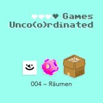 Games Unco(o)rdinated 004: Räumen